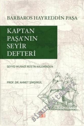 Barbaros Hayreddin Paşa: Kaptan Paşa'nın Seyir Defteri -