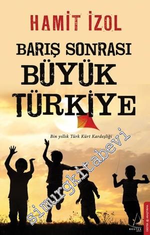 Barış Sonrası Büyük Türkiye: Bin Yıllık Türk Kürt Kardeşliği