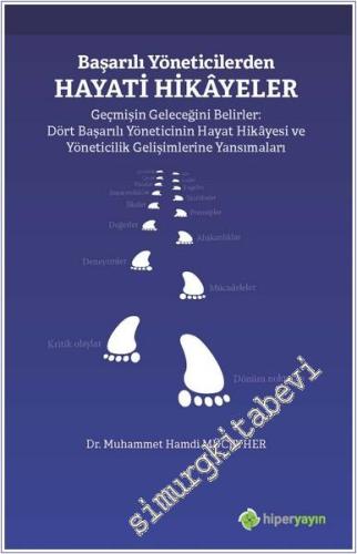 Başarılı Yöneticilerden Hayati Hikayeler : Geçmişin Geleceğini Belirler: Dört Başarılı Yöneticinin Hayat Hikayesi ve Yöneticilik Gelişimlerine Yansımaları -        2020