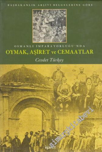 Başbakanlık Arşivi Belgelerine Göre Osmanlı İmparatorluğu'nda Oymak, Aşiret ve Cemaatlar CİLTLİ - 2001