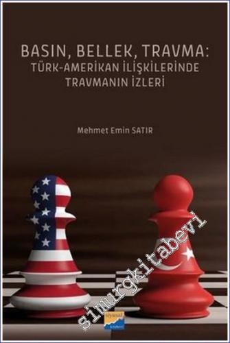 Basın Bellek Travma: Türk - Amerikan İlişkilerinde Travmanın İzleri - 