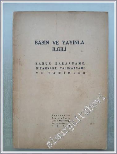 Basın ve Yayınla İlgili Kanun Kararname Nizamname Talimatname ve Tamimler -        1944