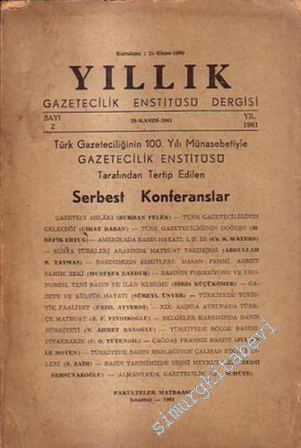 BASIN Yıllık: Gazetecilik Enstitüsü Dergisi - Dosya: Türk Gazeteciliğinin 100. Yılı Münasebetiyle Gazetecilik Enstitüsü Tarafından Tertip Edilen Serbest Konferanslar -  Sayı: 2      Kasım 1961