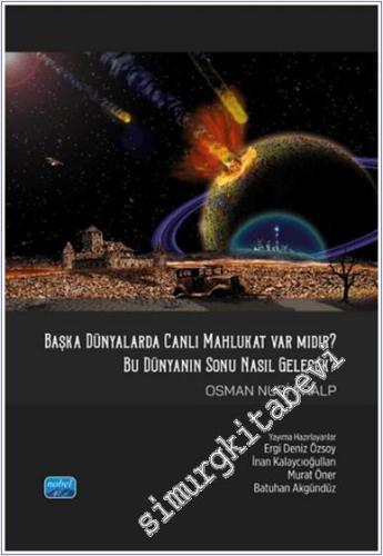 Başka Dünyalarda Canlı Mahlukat Var mıdır, Bu Dünya'nın Sonu Nasıl Gelecek - 2025