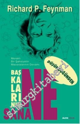 Başkalarının Ne Düşündüğünden Sana Ne :Meraklı Bir Şahsiyetin Maceralarının Devamı -