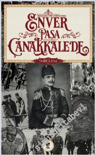 Başkumandan Vekili ve Harbiye Nazırı Enver Paşa Çanakkale'de -        2021