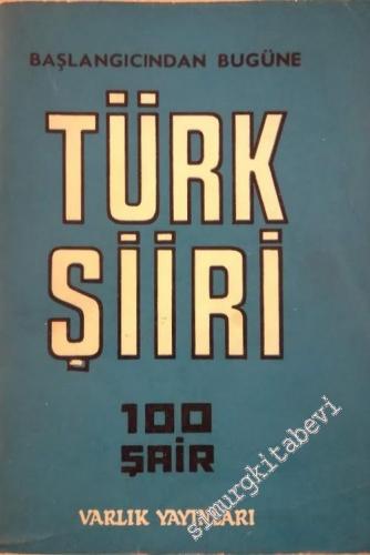 Başlangıcından Günümüze Türk Şiiri 100 Şair - Antoloji