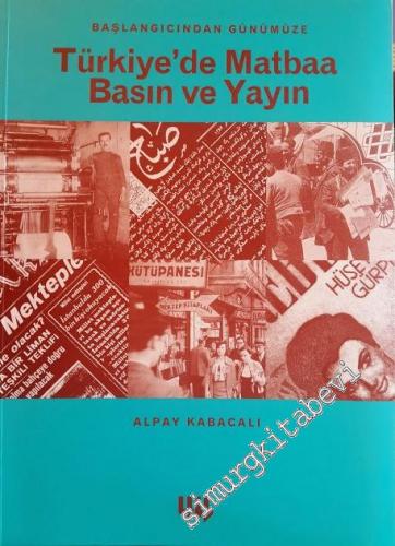 Başlangıcından Günümüze Türkiye'de Matbaa Basın ve Yayın