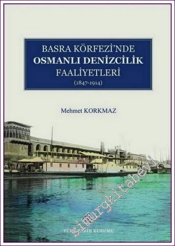 Basra Köfrezi'nde Osmanlı Denizcilik Faaliyetleri (1847-1914), 2021