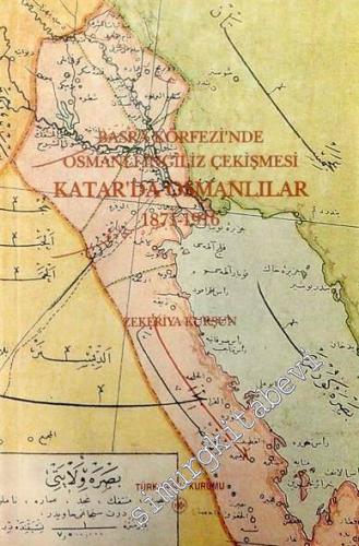 Basra Körfezi'nde Osmanlı - İngiliz Çekişmesi: Katar'da Osmanlılar 1871 - 1916 -