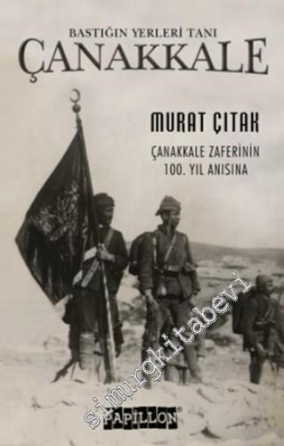 Bastığın Yerleri Tanı: Çanakkale: Çanakkale Zaferinin 100. Yılı Anısına -
