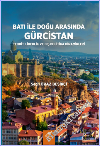 Batı ile Doğu Arasında Gürcistan : Tehdit Liderlik ve Dış Politika Din