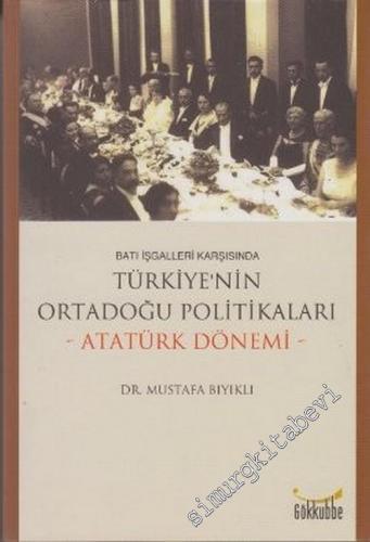 Batı İşgalleri Karşısında Türkiye'nin Ortadoğu Politikaları ( Atatürk Dönemi ) -        2006
