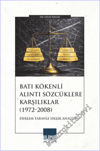 Batı Kökenli Alıntı Sözcüklere Karşılıklar (1972-2008) : Derlem Tabanlı Sıklık Analizi -