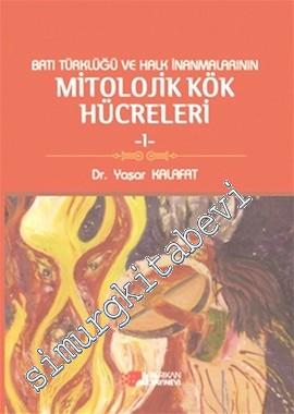 Batı Türklüğü ve Halk İnanmalarının Mitolojik Kök Hücreleri - 1 -