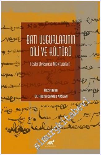 Batı Uygurlarının Dili ve Kültürü Eski Uygurca Mektuplar - 2023