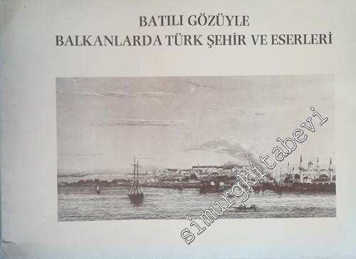 Batılı Gözüyle Balkanlarda Türk Şehir ve Eserleri -        1986
