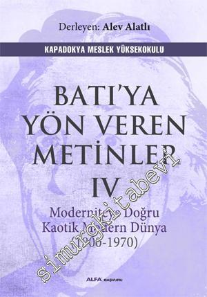 Batı'ya Yön Veren Metinler 4: Moderniteye Doğru Kaotik Modern Dünya (1800-1970) -