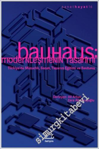 Bauhaus: Modernleşmenin Tasarımı - Türkiye'de Mimarlık Sanat Tasarım Eğitimi ve Bauhaus  -        2025