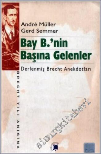 Bay B.'nin Başına Gelenler: Derlenmiş Brecht Anekdotları -        1998