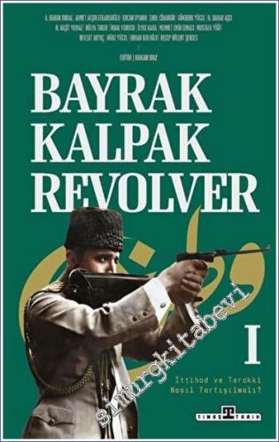 Bayrak Kalpak Revolver: İttihad ve Terakki Nasıl Tartışılmalı 1 -        2023