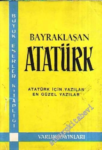 Bayraklaşan Atatürk: Atatürk İçin Yazılan En Güzel Yazılar -