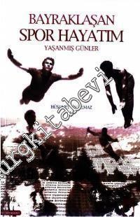 Bayraklaşan Spor Hayatım ve Yaşanmış Günler -