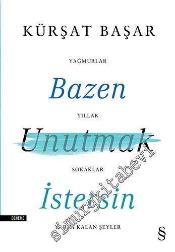 Bazen Unutmak İstersin: Yağmurlar, Yıllar, Sokaklar, Yarım Kalan Şeyler -