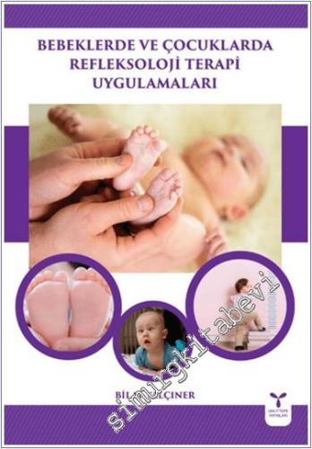 Bebeklerde ve Çocuklarda Refleksoloji Terapi Uygulamaları - 2024
