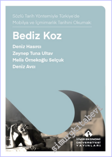 Bediz Koz - Sözlü Tarih Yöntemiyle Türkiye'de Mobilya ve İçmimarık Tar