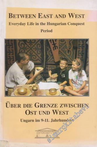 Beetween East and West: Everyday Life in the Hungarian Conquest Period = Über Die Grenze Zwischen Ost Und West -        1996