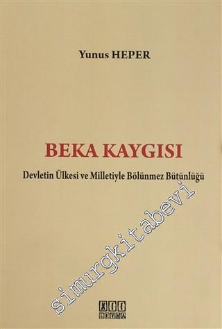 Beka Kaygısı: Devletin Ülkesi ve Milletiyle Bölünmez Bütünlüğü -