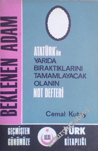 Beklenen Adam: Atatürk'ün Yarıda Bıraktıklarını Tamamlayacak Olanın Not Defteri -        1970
