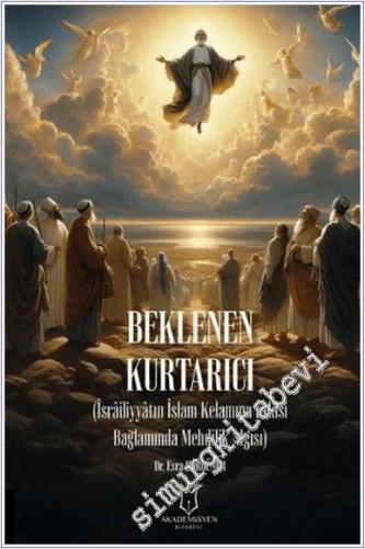 Beklenen Kurtarıcı (İsrailiyyatın İslam Kelamına Etkisi Bağlamında Mehdilik Algısı) -        2024