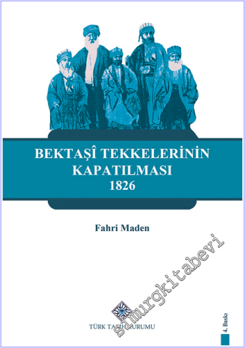 Bektaşi Tekkelerinin Kapatılması ve Bektaşîliğin Yasaklı Yılları 1826