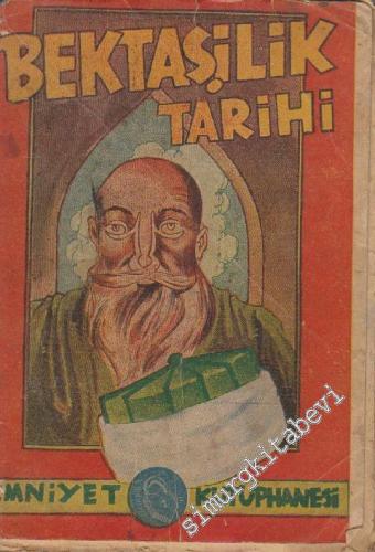 Bektaşilik Tarihi: Aslı, Doğuşu, Özü, İçyüzü, Kolları, Büyükleri, İhtilalleri, Edebiyatı, Güzel San'atları -