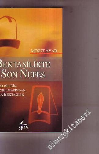 Bektaşilikte Son Nefes: Yeniçeriliğin Kaldırılmasından Sonra Bektaşilik -