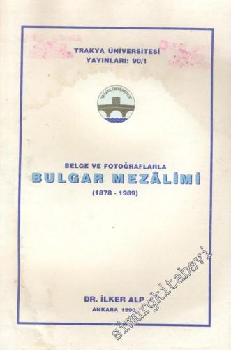 Belge ve Fotoğraflarla Bulgar Mezalimi 1878 - 1989