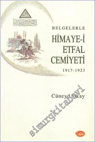 Belgelerle Himaye-i Etfal Cemiyeti 1917 - 1923 -        1999