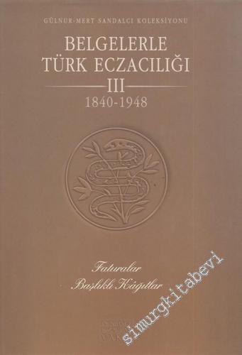 Belgelerle Türk Eczacılığı 1840 - 1948, 3. Cilt, (1. Kitap) Faturalar, Başlıklı Kağıtlar -        1999