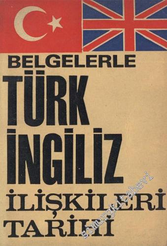 Belgelerle Türk - İngiliz İlişkileri Tarihi