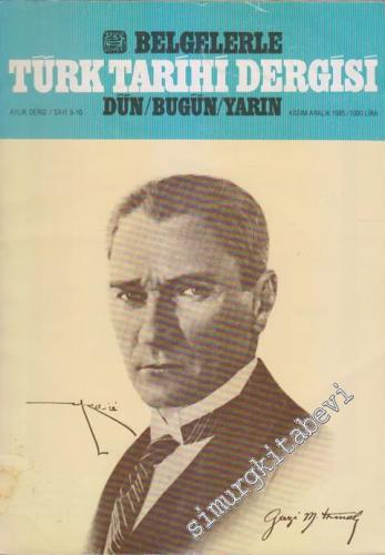 Belgelerle Türk Tarihi Dergisi: Dün / Bugün / Yarın Aylık Dergi - Sayı: 9 - 10, Kasım - Aralık 1985