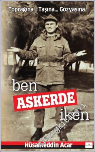 Ben Askerde İken: Toprağına... Taşına...Gözyaşına... -        2025
