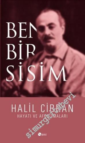 Ben Bir Sisim: Hayatı ve Aforizmaları