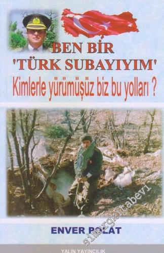 Ben Bir Türk Subayıyım: Kimlerle Yürümüşüz Biz Bu Yolları? -        2017