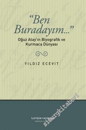 Ben Buradayım: Oğuz Atay'ın Biyografik ve Kurmaca Dünyası -        2023