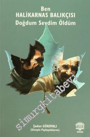Ben Halikarnas Balıkçısı: Doğdum Sevdim Öldüm -        2014