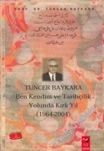 Ben, Kendim ve Tarihçilik Yolunda Kırk Yıl  1964 - 2004 -        2004