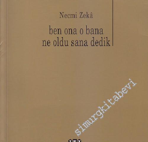 Ben Ona O Bana Ne Oldu Sana Dedik -