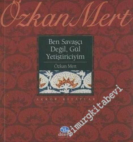 Ben Savaşçı Değil, Gül Yetiştiriciyim -        2005